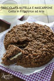 Sbriciolata Nutella E Mascarpone Cotta In Friggitrice Ad Aria Ricetta Idee Alimentari Friggitrice Ad Aria Cibo Squisito