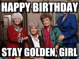 Birthday Memes For Female Friends Birthday Quotes Golden Girls Meme Www Memegen Com Funny Happy Birthday Meme Funny Happy Birthday Wishes Birthday Girl Quotes