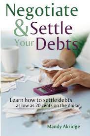 Negotiate And Settle Your Debts: A Debt Settlement Strategy: Akridge,  Mandy: 9781449961503: Amazon.com: Books