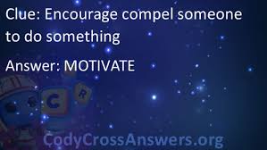 You shouldn't do something if you then, offer gentle suggestions for what success might look like and how to make it happen. Encourage Compel Someone To Do Something Answers Codycrossanswers Org