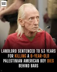After being sentenced to decades in prison for the death of a Palestinian  American boy and the wounding of his mother, the landlord has died while  serving his sentence.