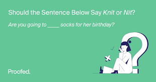 The curtains were made of lace, a beautiful and delicate fabric. Word Choice Knit Vs Nit Proofed S Writing Tips Blog