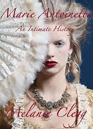 Marie Antoinette: An Intimate History by Melanie Clegg: A Book Review