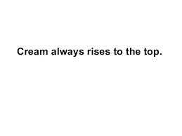 quoter3 cream rising to the top has nothing to do with coffee. Cream Rises To The Top Quote Pin By S Wright On Words To Live By Clever Quotes Wise Words Inspirational Quotes Cream Is The Richest And So The Best Part