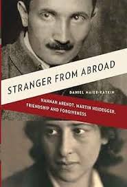 Stranger from Abroad: Hannah Arendt, Martin Heidegger, Friendship and  Forgiveness: Maier-Katkin, Daniel: 9780393068337: Amazon.com: Books