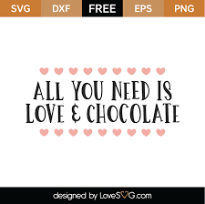 It is a simple svg file editor which can be used for basic vector graphic designing. Free All You Need Is Love And Chocolate Svg Cut File Lovesvg Com