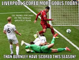 Burnley vs liverpool team performance. Sorry Lfc Memes For Fans Of The Worlds Greatest Team Facebook