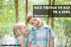 Here are 102 cute things to say to your girlfriend. Nice To Say To A Girl Quotes Quotesgram