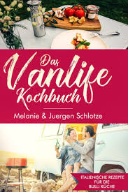 Das Vanlife Kochbuch Rezepte Fur Die Camping Kuche Camping Rezepte Einfach Kochbuch Italienisches Kochbuch