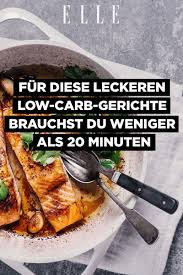 Rezepte Diese Low Carb Gerichte Brauchen Weniger Als 20 Minuten Rezepte Einfache Gerichte Lecker