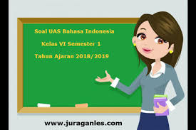 Soal Uas Bahasa Indonesia Kelas 6 Semester 1 Terbaru Tahun Ajaran 2018 2019 Juragan Les