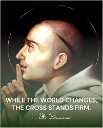 PRAYER TO SAINT BRUNO OF SEGNI St. Bruno of Segni, faithful bishop, wise  teacher, and humble servant of God, you stood firm for the truth of the  Gospel and defended the authority
