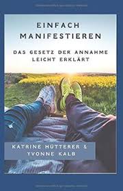 Detailed translations for manifestieren from german to english. Einfach Manifestieren Das Gesetz Der Annahme Leicht Erklart Von Katrine Hutterer