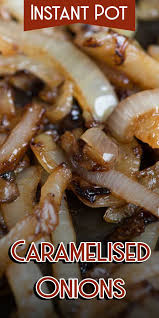 Instant Pot Caramelised Onions Pressure Cooker Caramelised Onions Slow Cooker Caram Healthy Instant Pot Recipes Caramelized Onions Easy Instant Pot Recipes