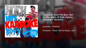 Leopard Skin Pill Box Hat In The Style Of Bob Dylan Karaoke Version Karaoke Bob Dylan Rock Hits