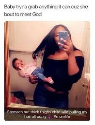 Baby Tryna Grab Anything It Can Cur She Bout To Meet God Stomach Out Thick Thighs Child Wild My Hair All Crazy Momlife Memes Video Gifs Baby Memes Tryna
