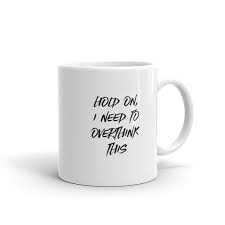 15% off with code zazzthankyou. Bestselling Unique Coffee Mug Features The Slogan Hold On I Need To Overthink This This Funny Coffee Mug Will Remind You T Funny Coffee Mugs Mugs Coffee Mugs