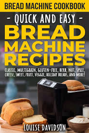 Cornbread in the bread machine. Bread Machine Cookbook Quick And Easy Bread Machine Recipes Davidson Louise 9781730927812 Amazon Com Books