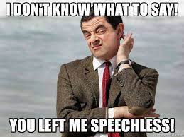 I Don T Know What To Say You Left Me Speechless Confused Mr Bean Meme Generator