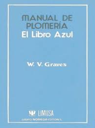 Por 100 años grupo infra ha sido protagonista de la transformación de méxico. Manual De Plomeria El Libro Azul Graves Morman J Libro En Papel 9789681817077 Libreria El Sotano