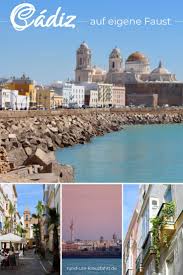 Cadiz Fur Einen Tag Reisebericht Stadtspaziergang Sehenswurdigkeiten Cadiz Ausflug Andalusien Urlaub