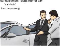 Friendship quotes love quotes life quotes funny quotes motivational quotes inspirational quotes. 65 Car Sales Man Ideas Car Salesman Memes Funny Memes Memes
