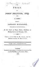 The Trial of John Peltier: Esq., for a Libel Against Napoleon Buonaparté  ...