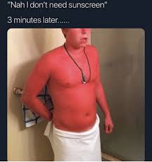 While sunscreen is a crucial step for sun protection, it's not enough on its own. Nah I Don T Need Sunscreen 3 Minutes Later Sunscreen Meme On Me Me