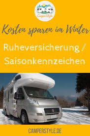 Winterpause Kosten Sparen Mit Ruheversicherung Oder Saisonkennzeichen Wohnmobil Camping Campingurlaub Und Wohnmobil Reiseberichte