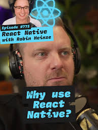 Robin says using React Native is really beneficial from a business  perspective >> fewer people, less time, shared assets, etc Episode #773  React Native with Robin Heinze