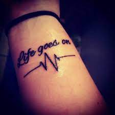 Life Goes On Tattoo Life Goes On Tattoo Tattoos Tattoos With Meaning