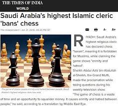 Playing chess and backgammon is absolutely forbidden, (with or without betting). Top Saudi Cleric Calls For Ban On Chess Chessbase