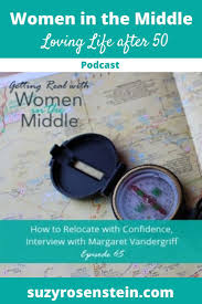 Ep 65 How To Relocate With Confidence Interview With Margaret Vandergriff Suzy Rosenstein In 2020 Aging Gracefully Quotes Midlife Transition Midlife Crisis Quotes