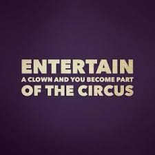 Yes sir, a clown, he said. Clown Quotes And Sayings Quotesgram