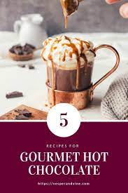 5 Gourmet Hot Chocolate Recipes Vesper Vine Gourmet Hot Chocolate Gourmet Hot Chocolate Recipe Hot Chocolate Recipes