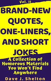 What do you call a funny jar of mayonnaise? Brand New Quotes One Liners And Short Jokes A Collection Of Humorous Materials You Won T Find Anywhere Brandnewseries Book 2 Ebook Shelton D J Amazon Co Uk Kindle Store