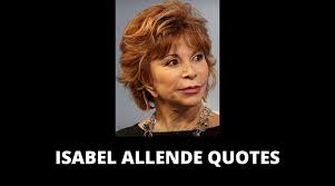 Check out best quotes by isabel allende in various categories like books, forgotten and city of the beasts along with images, wallpapers and posters of them. 45 Motivational Isabel Allende Quotes On Success In Life