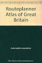 Aa Route Planner Atlas of Great Britain: Automobile Association ...