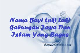 Bagi orang islam, nama adalah doa dengan harapan anak yang diberi nama tersebut bisa menjadi orang baik atau sholeh/sholehah sesuai dengan nama yang disematkannya. Nama Bayi Laki Laki Gabungan Jawa Dan Islam Yang Bagus Bayilelakiku Com Nama Bayi Laki Laki Dan Artinya Islami Kristen Modern