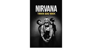 If you know, you know. Nirvana Trivia Quiz Book The One With All The Questions Pelz Christopher 9798620991778 Amazon Com Books