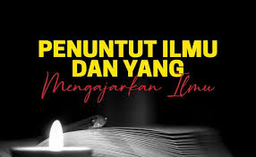 Banyak hadis mencari ilmu yang bisa menjadi pegangan tiap muslim untuk terus belajar lantaran sangat besar keutamaan orang berilmu. Penuntut Ilmu Dan Yang Mengajarkan Ilmu