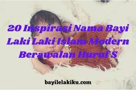 Kelahiran anak menjadi momen indah yang tidak bisa dilupakan oleh setiap orangtua. 20 Inspirasi Nama Bayi Laki Laki Islam Modern Berawalan Huruf S Bayilelakiku Com Nama Bayi Laki Laki Dan Artinya Islami Kristen Modern