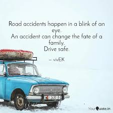 You can get hurt, but people die in plane crashes, lose their arms and legs in car accidents; Road Accidents Happen In Quotes Writings By Vivek Yourquote
