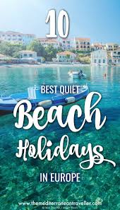 The 10 Best Places For A Quiet Package Holiday In The Mediterranean The Mediterranean Traveller Beach Holidays Europe Best Holiday Destinations Europe Holidays