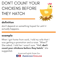 American English At State This Idiom Takes Us Back To A More Rural Way Of Life It Warns Us Not To Expect Something To Happen Until It Actually Does Happen
