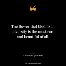 The flower that blooms in adversity is the most rare and beautiful of all. 210 Of The Best Disney Movie Quotes Magical