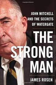 The Strong Man: John Mitchell and the Secrets of Watergate: Rosen, James:  9780385508643: Amazon.com: Books