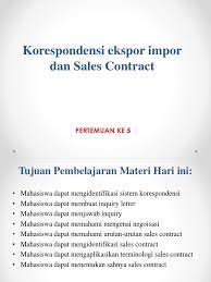 Berikut contoh surat kontrak kerja yang mungkin anda butuhkan untuk membuat perjanjian dengan perusahaan swasta dengan ini kedua belah pihak menyatakan, telah sepakat untuk mengadakan kontrak kerja selama 2 (dua tahun) atau 24 (duapuluh empat) bulan. Korespondensi Ekspor Impor Dan Sales Contract