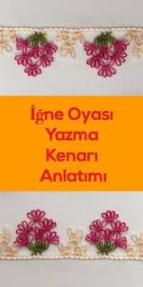 Renklerin Uyumuyla Igne Oyasi Yazma Kenari Anlatimi Yazma Oya Ornekleri Oya