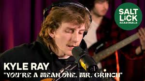 Kyle Ray: "You're A Mean One, Mr. Grinch"